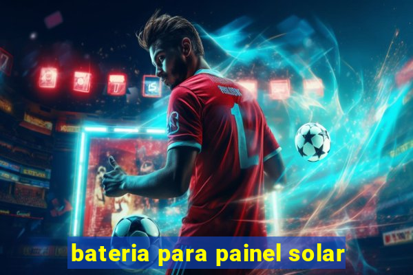 bateria para painel solar